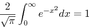 \begin{displaymath}
{2 \over \sqrt{\pi}}\int_0^{\infty} e^{-x^2} dx = 1
\end{displaymath}