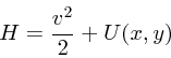 \begin{displaymath}
H=\frac{v^2}{2} + U(x,y)
\end{displaymath}