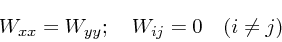\begin{displaymath}
W_{xx} = W_{yy}; \quad W_{ij} = 0 \quad (i\ne j)
\end{displaymath}