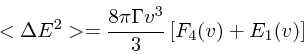 \begin{displaymath}
<\Delta E^2> = {8 \pi \Gamma v^3 \over 3} \left[F_4(v) +E_1(v)\right]
\end{displaymath}