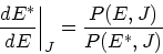\begin{displaymath}
\left.\frac{dE^*}{dE}\right\vert _J = \frac{P(E,J)}{P(E^*,J)}
\end{displaymath}