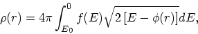 \begin{displaymath}
\rho(r)=4\pi \int^{0}_{E_0} f({E}) \sqrt{2\left[%%
{E}-\phi(r) \right]} d{ E},
\end{displaymath}