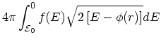 $\displaystyle 4\pi \int^{0}_{\cal E_{\rm0}} f(E) \sqrt{2\left[%%
E-\phi(r)\right]} d{ E}$