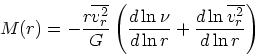 \begin{displaymath}
M(r) = - {r \overline{v_r^2} \over G}\left({d \ln \nu \over d \ln r}
+{ d \ln \overline{v_r^2} \over d \ln r}\right)
\end{displaymath}