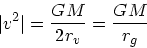 \begin{displaymath}
\vert v^2\vert = {GM \over 2r_v} = {GM \over r_g}
\end{displaymath}