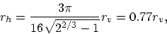 \begin{displaymath}
r_h = {3\pi \over 16 \sqrt{2^{2/3} - 1}} r_v = 0.77r_v,
\end{displaymath}