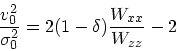 \begin{displaymath}
{v_0^2 \over \sigma_0^2} = 2(1-\delta){W_{xx} \over W_{zz}} - 2
\end{displaymath}