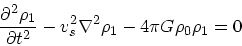 \begin{displaymath}
{\partial^2 \rho_1 \over \partial t^2} - v_s^2 \nabla^2 \rho_1 - 4
\pi G \rho_0 \rho_1 = 0
\end{displaymath}