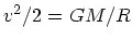 $v^2/2 = GM/R$