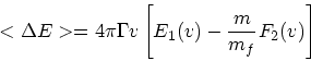 \begin{displaymath}
<\Delta E> = 4 \pi \Gamma v\left[E_1(v) -{m \over m_f}F_2(v)\right]
\end{displaymath}