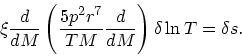 \begin{displaymath}
\xi{d\over dM}\left({5p^2r^7 \over TM}{d\over dM}\right)\delta\ln T =
\delta s.
\end{displaymath}