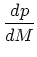 $\displaystyle {dp\over dM }$