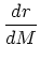 $\displaystyle {dr\over dM}$