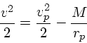 \begin{displaymath}
\frac{v^2}{2} = \frac{v_p^2}{2}-\frac{M}{r_p}
\end{displaymath}