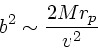 \begin{displaymath}
b^2 \sim \frac{2Mr_p}{v^2}
\end{displaymath}
