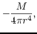 $\displaystyle -{M \over 4 \pi r^4},$
