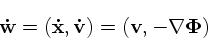 \begin{displaymath}
\mathbf{\dot w}= (\mathbf{\dot x}, \mathbf{\dot v}) = ({\bf v}, -\nabla \Phi)
\end{displaymath}