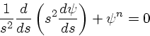 \begin{displaymath}
{1 \over s^2} {d \over ds} \left(s^2{d \psi \over ds}\right) + \psi^n = 0
\end{displaymath}
