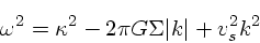 \begin{displaymath}
\omega^2 = \kappa^2 - 2\pi G\Sigma \vert k\vert + v_s^2 k^2
\end{displaymath}