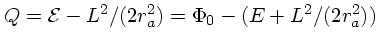 $Q = {\cal E}- L^2/(2r_a^2) = \Phi_0 -(E + L^2/(2r_a^2))$
