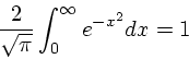 \begin{displaymath}
{2 \over \sqrt{\pi}}\int_0^{\infty} e^{-x^2} dx = 1
\end{displaymath}