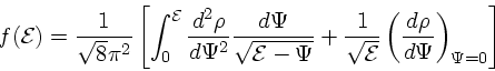 \begin{displaymath}
f({\cal E}) = {1 \over \sqrt{8}\pi^2} \left[\int_0^{{\cal E}...
...qrt{{\cal E}}}\left({d\rho \over
d\Psi}\right)_{\Psi=0}\right]
\end{displaymath}
