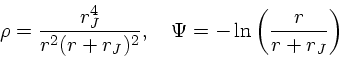 \begin{displaymath}
\rho = {r_J^4 \over r^2 (r+r_J)^2}, \quad
\Psi = -\ln\left({r \over r + r_J}\right)
\end{displaymath}