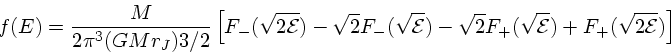 \begin{displaymath}
f(E) = {M \over 2\pi^3(GMr_J){3/2}}\left[F_-(\sqrt{2{\cal E}...
...- \sqrt{2} F_+(\sqrt{{\cal E}})
+ F_+(\sqrt{2{\cal E}})\right]
\end{displaymath}