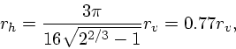 \begin{displaymath}
r_h = {3\pi \over 16 \sqrt{2^{2/3} - 1}} r_v = 0.77r_v,
\end{displaymath}