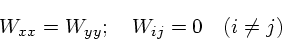 \begin{displaymath}
W_{xx} = W_{yy}; \quad W_{ij} = 0 \quad (i\ne j)
\end{displaymath}