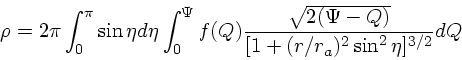 \begin{displaymath}
\rho = 2\pi \int_0^{\pi}\sin \eta d\eta \int_0^{\Psi}f(Q)
{ \sqrt{2(\Psi - Q)} \over [1 + (r/r_a)^2\sin^2\eta]^{3/2}}dQ
\end{displaymath}
