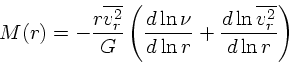 \begin{displaymath}
M(r) = - {r \overline{v_r^2} \over G}\left({d \ln \nu \over d \ln r}
+{ d \ln \overline{v_r^2} \over d \ln r}\right)
\end{displaymath}