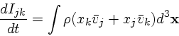 \begin{displaymath}
{dI_{jk} \over dt} = \int \rho (x_k {\bar{ v}}_j + x_j {\bar{ v}}_k) d^3{\bf x}
\end{displaymath}