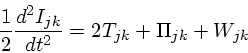 \begin{displaymath}
{1 \over 2} {d^2 I_{jk} \over dt^2} = 2T_{jk} + \Pi_{jk} + W_{jk}
\end{displaymath}