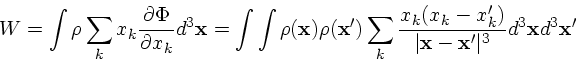 \begin{displaymath}
W = \int \rho \sum_k x_k {\partial \Phi \over \partial x_k} ...
...k') \over \vert{\bf x}-
{\bf x}'\vert^3}d^3{\bf x}d^3{\bf x}'
\end{displaymath}