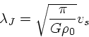 \begin{displaymath}
\lambda_J= \sqrt{\frac{\pi}{G\rho_0}}v_s
\end{displaymath}
