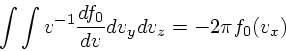 \begin{displaymath}
\int\int v^{-1}{d f_0 \over dv} dv_ydv_z = -2\pi f_0(v_x)
\end{displaymath}