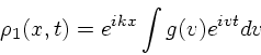 \begin{displaymath}
\rho_1(x,t) = e^{ikx} \int g(v)e^{ivt}dv
\end{displaymath}