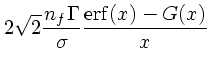 $\displaystyle 2\sqrt{2}{n_f \Gamma\over \sigma }{{\rm erf}(x) -
G(x)\over x}$