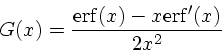 \begin{displaymath}
G(x) = {{\rm erf}(x) - x{\rm erf}'(x) \over 2x^2}
\end{displaymath}