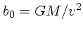 $b_0 = GM/v^2$
