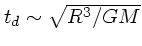 $t_d \sim
\sqrt{R^3/GM}$