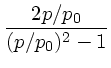 $\displaystyle {2 p/p_0 \over (p/p_0)^2-1}$
