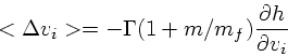 \begin{displaymath}
<\Delta v_i> = -\Gamma(1+m/m_f){\partial h \over \partial v_i}
\end{displaymath}