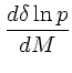 $\displaystyle {d\delta\ln p \over dM}$