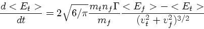 \begin{displaymath}
{d<E_t> \over dt} = 2 \sqrt{6/\pi} {m_t n_f \Gamma \over m_f}
{<E_f> - <E_t> \over (v_t^2 + v_f^2)^{3/2}}
\end{displaymath}