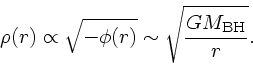 \begin{displaymath}
\rho(r) \propto \sqrt{-\phi(r)} \sim \sqrt{\frac{G M_{\rm BH}}{r}}.
\end{displaymath}