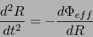 \begin{displaymath}
\frac{d^2R}{dt^2} = - \frac{ d \Phi_{eff}}{dR}
\end{displaymath}