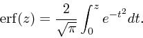 \begin{displaymath}
{\rm erf}(z) = {2 \over \sqrt{\pi}}\int_0^z e^{-t^2}dt.
\end{displaymath}