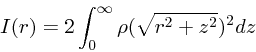 \begin{displaymath}
I(r) = 2\int_0^{\infty} \rho(\sqrt{r^2+z^2})^2dz
\end{displaymath}